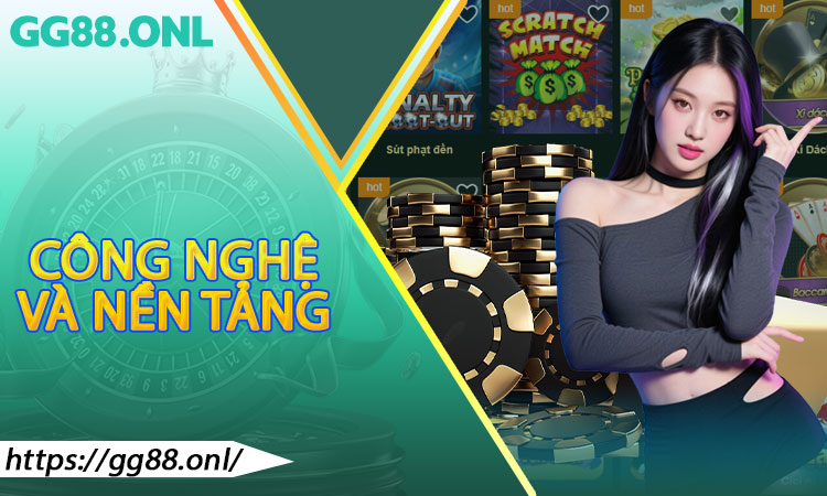 Công nghệ và nền tảng