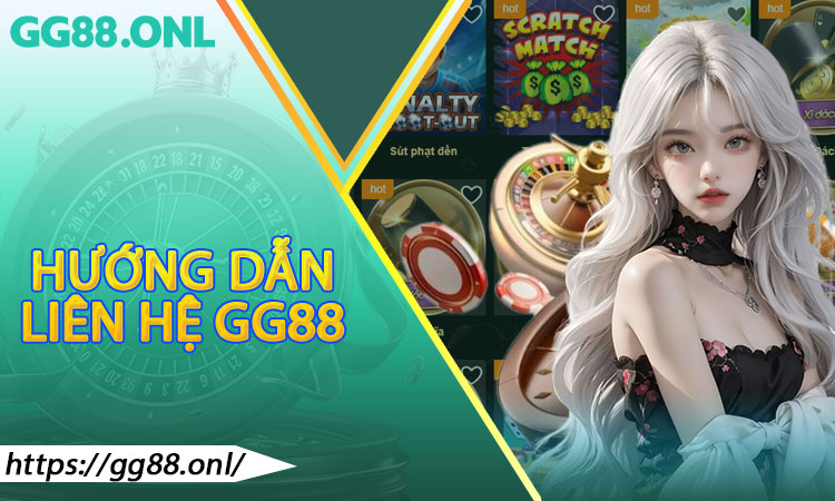 Hướng dẫn liên hệ GG88 qua từng kênh cụ thể