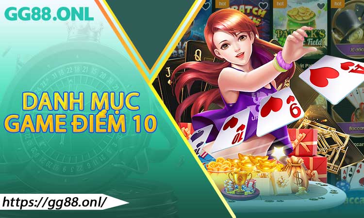 Danh mục game điểm 10 chất lượng tại GG88